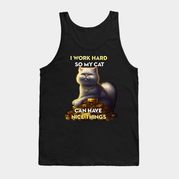 I work hard so my cat ... Tank Top by nonbeenarydesigns